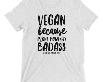 Funny Vegan T Shirt, Vegan Because Plant Powered Badass Is Not An Official Title, Gift For Vegans, Funny Vegan Saying