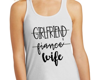 Girlfriend Fiance Wife Shirt | Bride Shirt | Bachelorette | Wedding | Bride Gift | Custom Shirt | Bridesmaids | Bachelorette Party