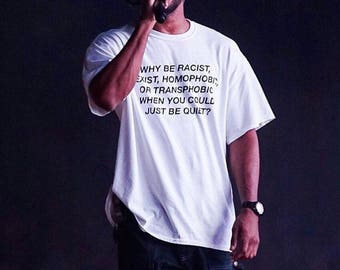 Why Be Racist Sexist Homophobic Transphobic When You Could Just Be Quiet T-Shirt