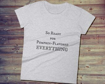 Funny Halloween T-Shirt for Women | So Ready for Pumpkin Flavored EVERYTHING | Cute Halloween Tee