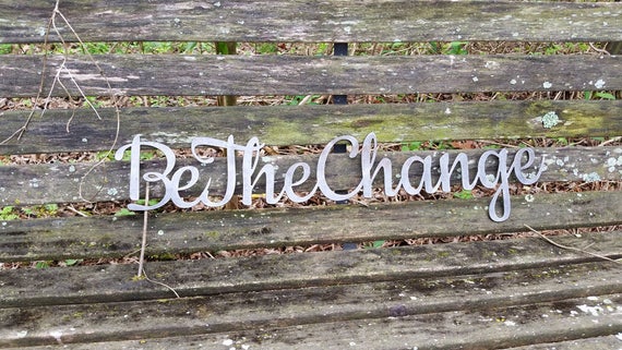 Be The Change 23 Rustic Raw Steel Cursive Word Sign Be The Change 23 Rustic Raw Steel Cursive Word Sign
