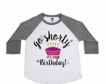 go shorty it's your birthday shirt