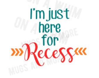 Im just here for Recess SVG *digital image* SVG FILE Back to School T-shirt file