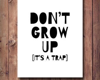 Don't grow up it's a trap PRINTABLE art Nursery art