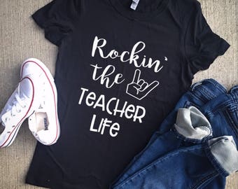 Rockin' the teacher life/unisex/teacher life/teacher appreciation/teacher shirts/teacher clothes/teacher gifts/teacher