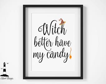 Witch Better Have My Candy Print, Halloween Witch Printable, Witch Print, Halloween Candy Print, Halloween Decor, Halloween Printable, Witch