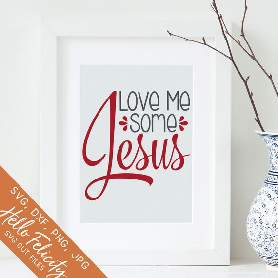 Download Love Svg Faith Svg Jesus Svg Love Me Some Jesus Svg Dxf