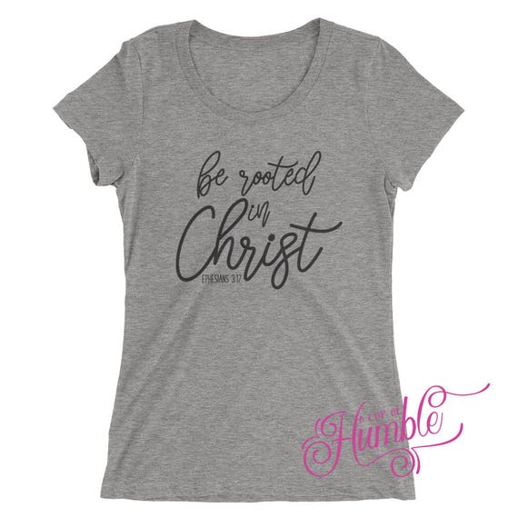 Be Rooted in Christ Shirt Ephesians 3:17 Women's
