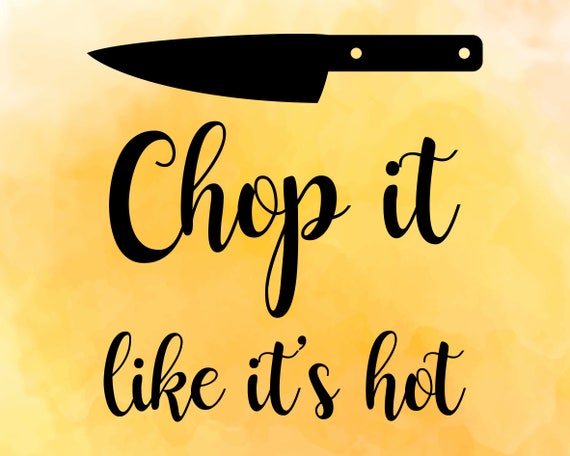 Download Chop it like it's hot SVG DXF Knife svg Kitchen quote