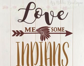Love Me Some Indians SVG, PNG, DXF files, instant download