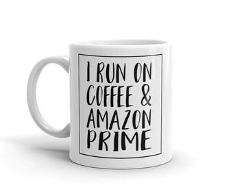 I Run on Coffee & Amazon Prime Ceramic Coffee Mug/ Coffee Cup/ Coffee drinker/ Coffee lover/ Mom life