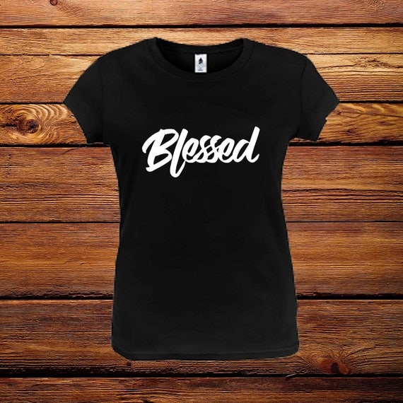 Blessed T-shirt Inspirational Shirt Womens Shirt Custom