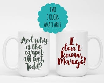 National Lampoon's Christmas Vacation - Griswolds - And why is the carpet all wet, Todd? I don't know, Margo - Coffee Mug