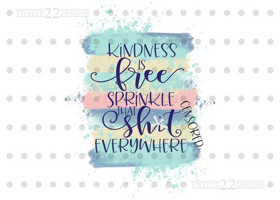 Download Kindness is Free Digital Artwork Sublimation Designs