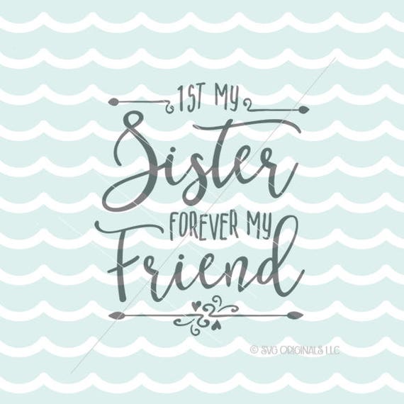 Download Sister SVG File. Cricut Explore & more. First My Sister
