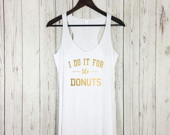 I do it for the Donuts Tank, I do it for the Donuts Shirt, Donut Shirt, Workout Tank, Fitness Tank, Fitness, Yoga, Running Shirt, Gym Tank