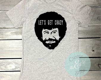 bob ross let's get crazy shirt