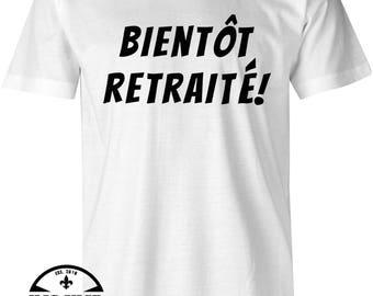 Bientot Retraité T-Shirt Men's/Women's , T-Shirt de Retraite , Funny Tshirts , French Slogan , Slogan Tee , Birthday Gift , Funny Tees