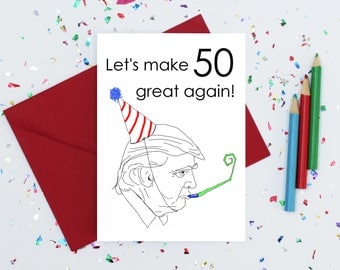 50th birthday card - donald trump birthday card - funny birthday card - Sarcastic card - political card - anti trump card - birthday card 50
