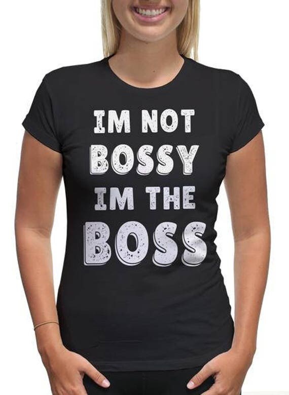 I'm Not Bossy I'm The Boss Shirt Leadership Skills T