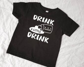 Drink a Little Drink Shirt - Funny Infant Shirt - Funny Toddler Shirt - Country Shirt - Adult Humor Shirt