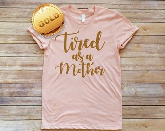 Tired As A Mother, Boyfriend Tee, Unisex Tee, Graphic Tee, Motherhood Tee, Mom Life Shirt, Pregnancy Gift, Mom Gift, Cute Mom Shirt, Preggo