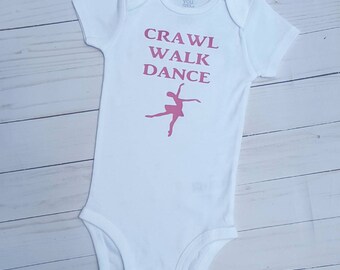 Crawl Walk Dance bodysuit- baby girl, future dancer, ballerina baby, baby shower gift for girl, personalized baby outfit