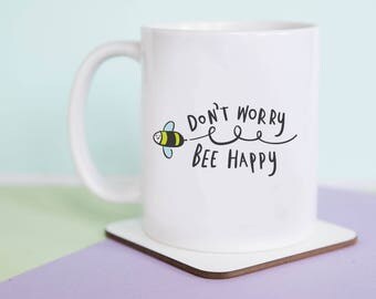 Don't Worry Bee Happy Coffee Mug, gift for her, gift for him, gift for friend, be happy, happy, bee mug, bee happy mug