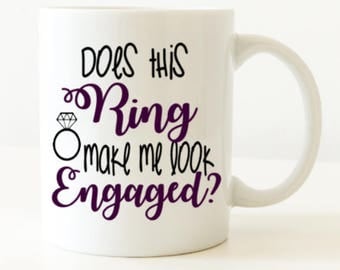 Engagment gift, Fiance, engaged, engagement coffee mug, coffee mug, future mrs.,fiance mug, does this ring make me look engaged, coffee