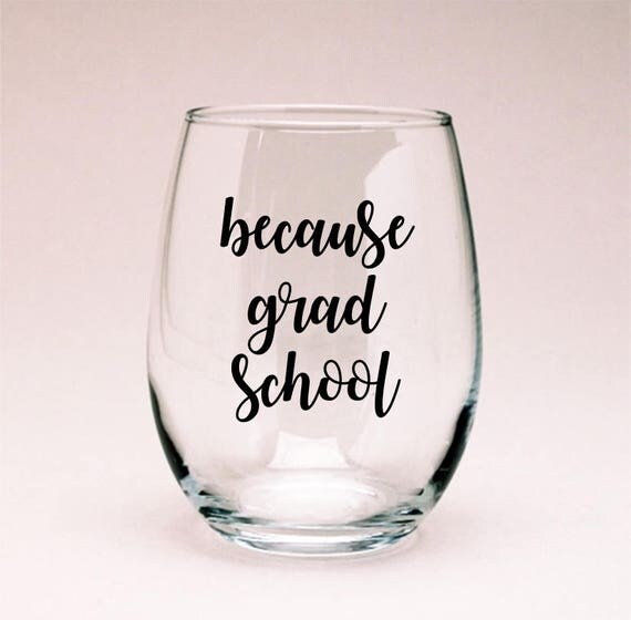 Because Grad School Wine Glass Graduate Student Gift Grad