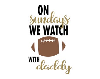 On Sundays We Watch Football with Daddy, SVG, Cricut Files, Silhouette Files, Cameo, Vector, T-shirt, Iron On, Instant Download, Digital