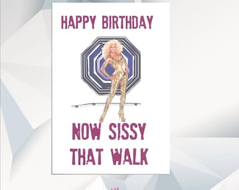 Happy Birthday NOW SISSY That WALK ,Rupaul Birthday Card, Ru Pauls Drag Race Birthday Card