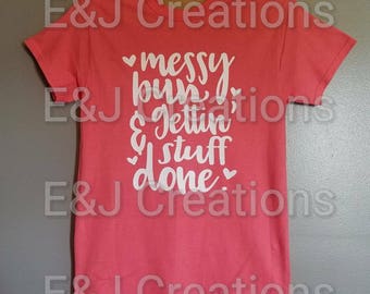 Messy Bun and Gettin Stuff Done Tee