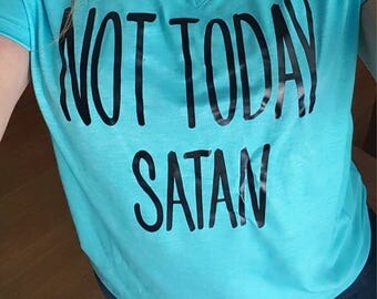 Not Today Satan shirt