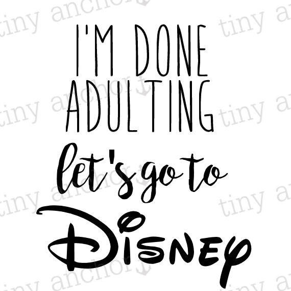 Download Printable I'm Done Adulting Let's Go To Disney Iron On