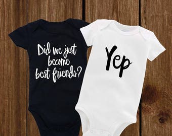 Baby Onesie, Did we just become best friends, yep, Twin matching onesie, best friend onesies, brother, sister, bodysuits, baby shower gifts