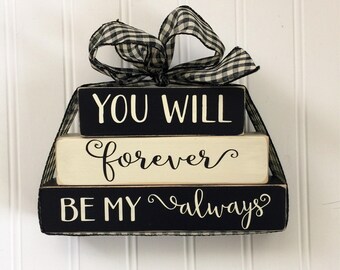 You Will Forever Be My Always - Valentines Day Gift -Stacked Wood Blocks - Gift for Her - Gift for Him - Anniversary Gift - Valentine Gift