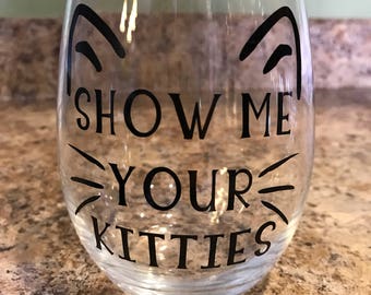 Show Me Your Kitties Stemless Wine Glass w/ Decorative Vinyl