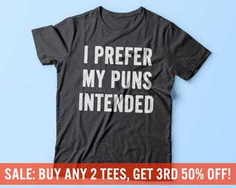 i like my puns intended shirt