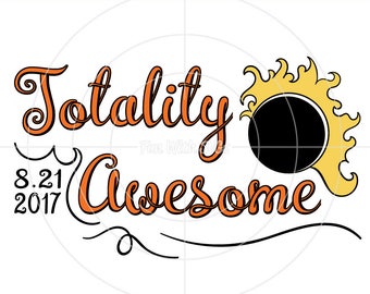 Totality Awesome, Eclipse SVG, Total solar eclipse, Solar Eclipse 2017, Solar Eclipse SVG, August 21 2017, Sun, moon, Cricut, Silhouette