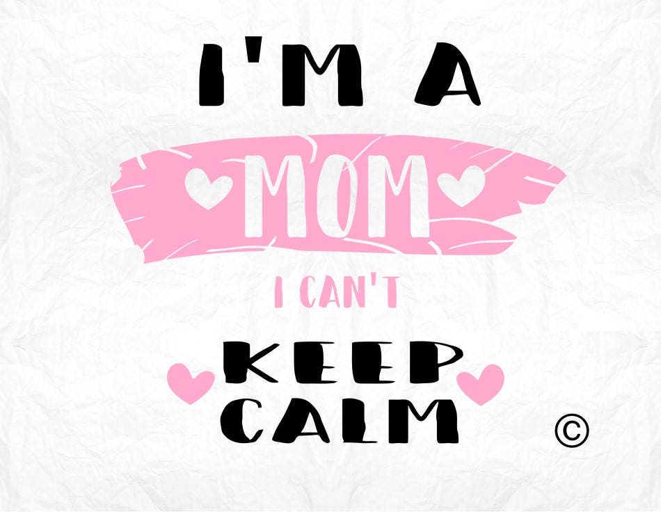 Download i am a mom i can't keep calm SVG Clipart Cut Files