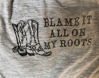 Blame it All on my Roots Tee