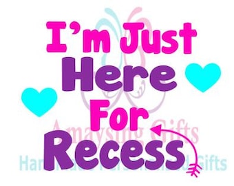 Dxf - SVG - I'm Just Here For Recess Svg - School Dxf - Recess Dxf - School Svg - Recess Svg - Back To School - Funny T Shirt - Elementary