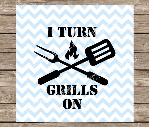 Download I Turn Grills on svg Grill svg Grilling svg Grill summer