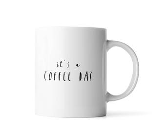 It's a Coffee Day mug | Funny mug for mom | Cute office decor Funny mugs for boyfriend | Funny mugs for girlfriend |