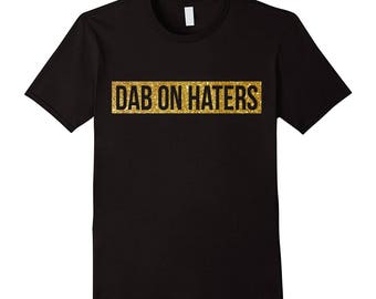 Black and Gold Glitter tops Dab On Haters Shirt Dabbing Shirts. Hipster clothing Prank shirt Haters Gonna Hate T Shirts Current Trends