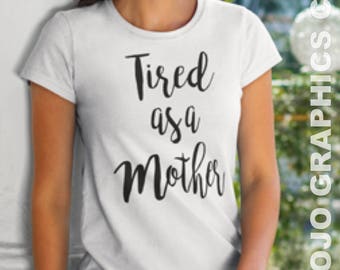 FREE SHIPPING - Tired as a Mother Shirt Tired As A Mother T-shirt, Ladies Unisex Crewneck Shirt, Mother's Day Gift free shipping