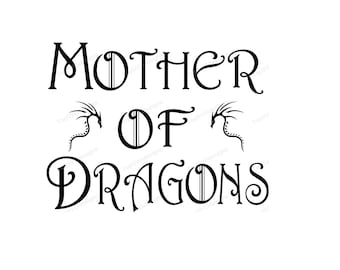 Mother of Dragons / game of thrones SVG - DXF PNG included - design for cricut or silhouette printing file