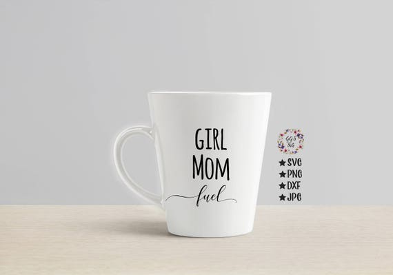 Download Girl Mom Fuel Mug SVG Girl Mom Fuel SVG Mom SVG Coffee