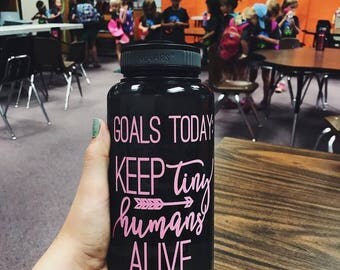 Goals Today: Keep TINY Humans Alive - water bottle with water tracker - motivational time tracker - 34 oz water bottle - BPA Free